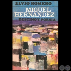 MIGUEL HERNÁNDEZ, DESTINO Y POESÍA - Autor: ELVIO ROMERO - Año 1979